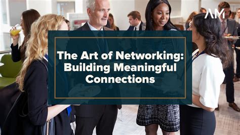 The Art of Networking: How to Build Meaningful Business Relationships