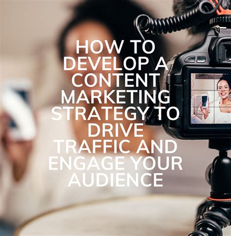 How to Use Content Marketing to Drive Traffic to Your Business