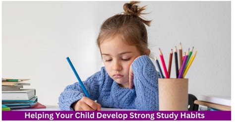 How to Help Your Child Develop Strong Study Habits